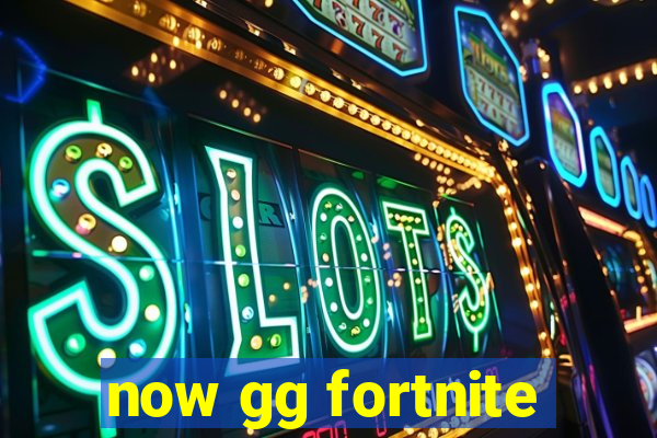 now gg fortnite